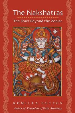 Cover for Komilla Sutton · The Nakshatras: The Stars Beyond the Zodiac (Pocketbok) (2014)