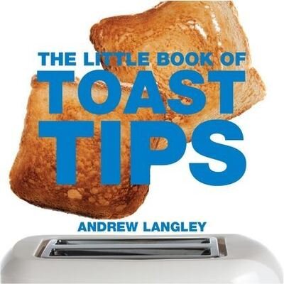Cover for Andrew Langley · The Little Book of Toast Tips - Little Books of Tips (Taschenbuch) (2013)