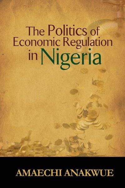 Cover for Amaechi Anakwue · The Politics of Economic Regulation in Nigeria (Taschenbuch) (2019)