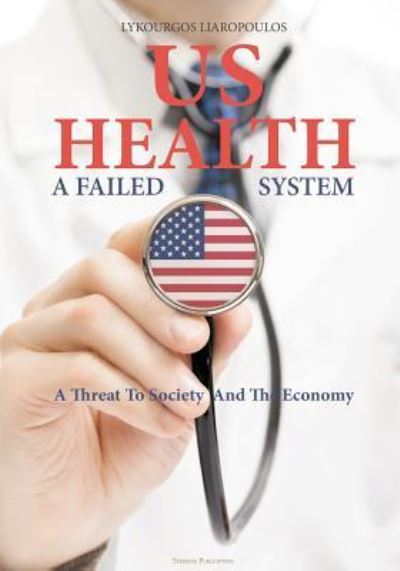 Cover for Lykourgos Liaropoulos · US Health: A Failed System (Pocketbok) (2016)