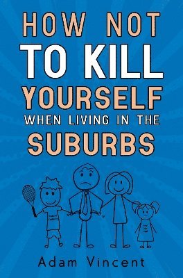 Cover for Adam Vincent · How Not To Kill Yourself When Living In The Suburbs (Paperback Book) (2023)