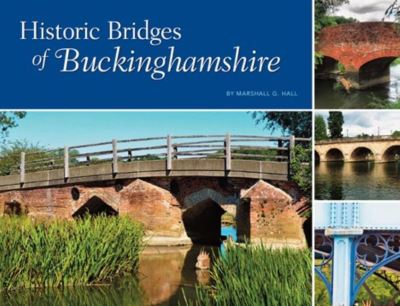 Cover for Marshall G. Hall · Historic Bridges of Buckinghamshire (Hardcover Book) (2021)