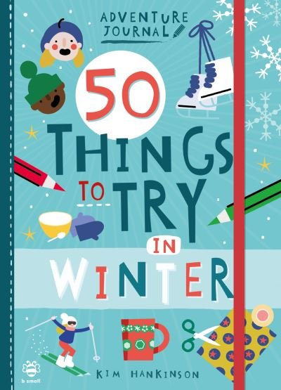 Cover for Kim Hankinson · 50 Things to Try in Winter - Adventure Journal (Paperback Book) (2021)