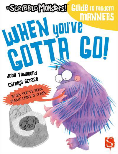 Cover for John Townsend · When You've Gotta Go! - The Scribble Monsters' Guide To Modern Manners (Paperback Bog) [Illustrated edition] (2021)