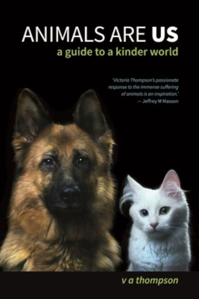 Animals Are Us: A Guide to a Kinder World - Victoria Thompson - Books - Australian Scholarly Publishing - 9781922669926 - October 20, 2022