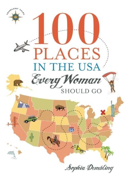 100 Places in the USA Every Woman Should Go - 100 Places - Sophia Dembling - Books - Travelers' Tales, Incorporated - 9781932361926 - May 15, 2014