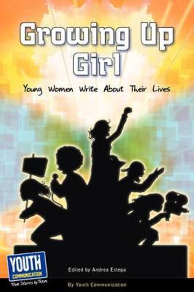 Cover for Andrea Estepa · Growing Up Girl: Young Women Write About Their Lives (Paperback Book) (2009)