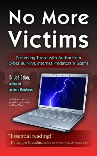Cover for Jed Baker · No More Victims: Protecting Those with Autism from Cyber Bullying, Internet Predators, and Scams (Paperback Bog) (2013)
