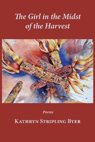 Cover for Kathryn Stripling Byer · The Girl in the Midst of the Harvest (Pocketbok) (2013)