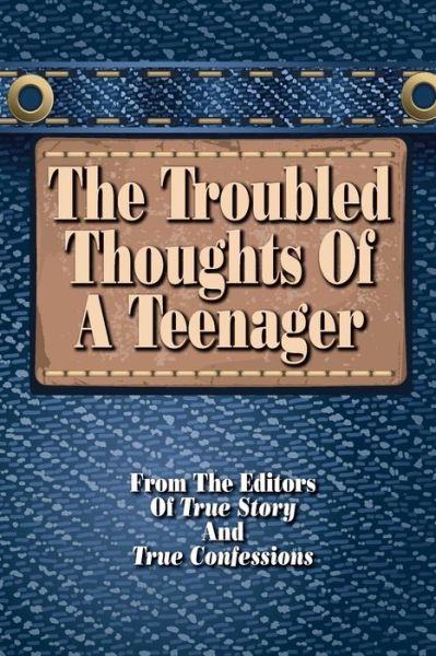 Cover for The Editors of True Story and True Confessions · The Troubled Thoughts of a Teenager (Pocketbok) (2014)