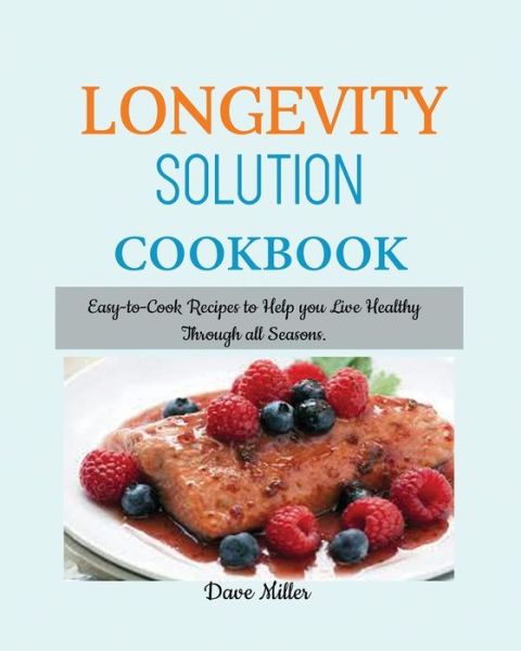 Cover for Dave Miller · LONGEVITY Solution Cookbook: Easy-to-Cook Recipes to Help You Live Healthy Through all Seasons. (Taschenbuch) (2019)