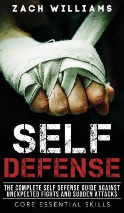 Cover for Zach Williams · Self Defense: The Complete Self Defense Guide Against Unexpected Fights and Sudden Attacks (Hardcover Book) (2019)