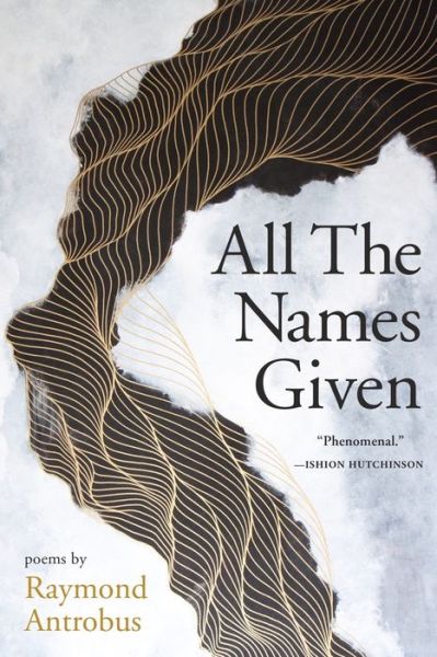 Cover for Raymond Antrobus · All the Names Given (Book) (2021)