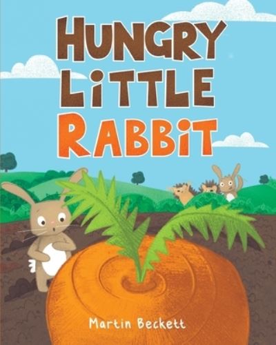 Hungry Little Rabbit - Martin Beckett - Książki - Puppy Dogs & Ice Cream Inc - 9781953177926 - 31 stycznia 2021