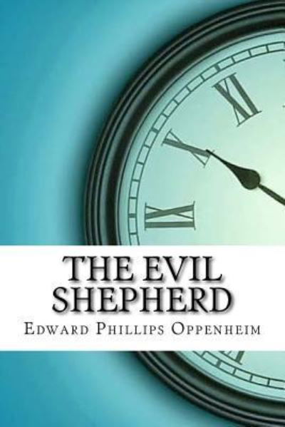 Cover for Edward Phillips Oppenheim · The Evil Shepherd (Taschenbuch) (2017)