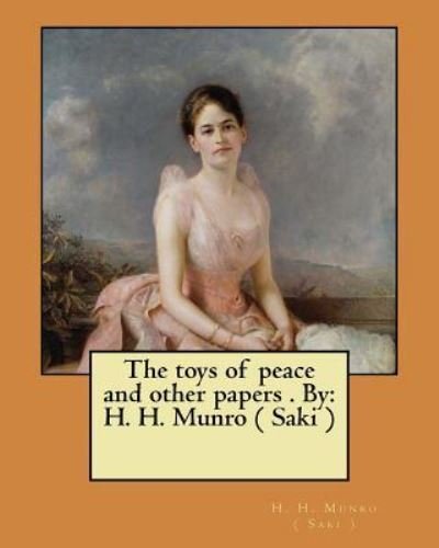 Cover for H H Munro ( Saki ) · The toys of peace and other papers . By (Paperback Book) (2017)