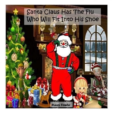 Cover for Stacey Fowler · Santa Claus Has the Flu Who Will Fit Into His Shoe (Pocketbok) (2017)