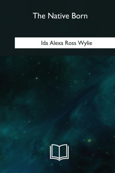 Cover for Ida Alexa Ross Wylie · The Native Born (Paperback Book) (2018)