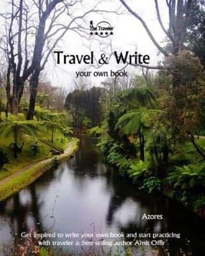 Travel & Write Your Own Book - Azores - Amit Offir - Kirjat - Createspace Independent Publishing Platf - 9781981420926 - tiistai 5. joulukuuta 2017