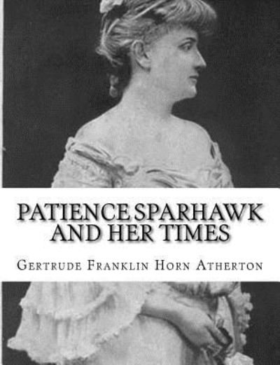 Cover for Gertrude Franklin Horn Atherton · Patience Sparhawk and Her Times (Paperback Book) (2017)