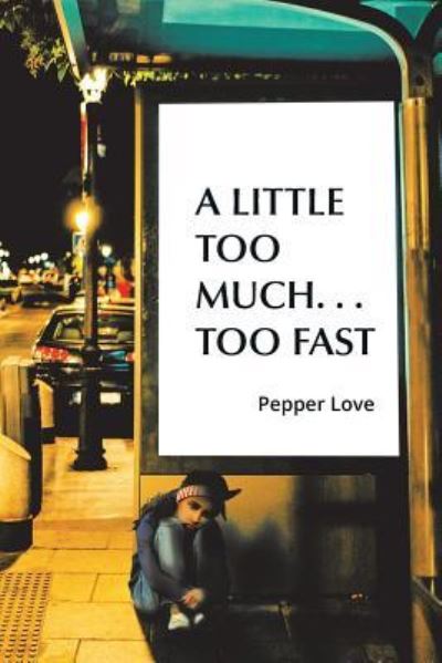 Pepper Love · A Little Too Much . . . Too Fast (Paperback Book) (2018)