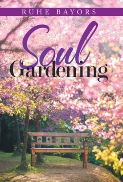 Cover for Ruhe Bayors · Soul Gardening (Hardcover Book) (2019)