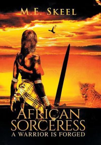 Cover for M E Skeel · African Sorceress: A Warrior Is Forged (Hardcover Book) (2018)