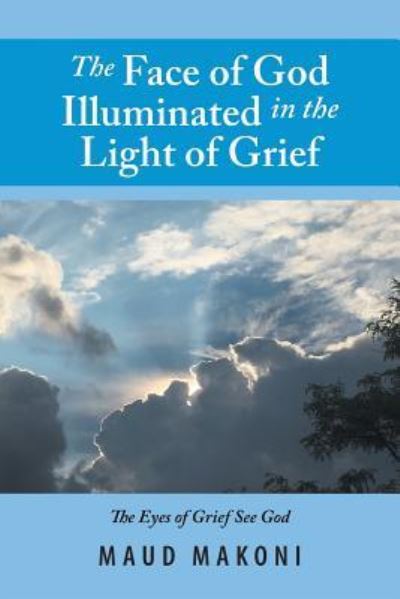 Cover for Maud Makoni · The Face of God Illuminated in the Light of Grief (Paperback Book) (2018)