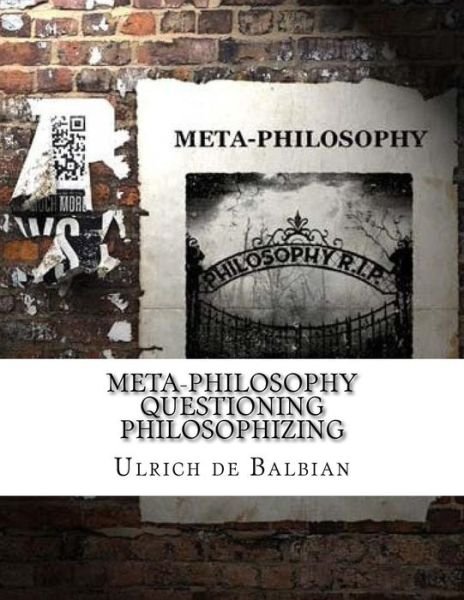 Cover for Ulrich de Balbian · Meta-Philosophy questioning Philosophizing (Paperback Bog) (2018)