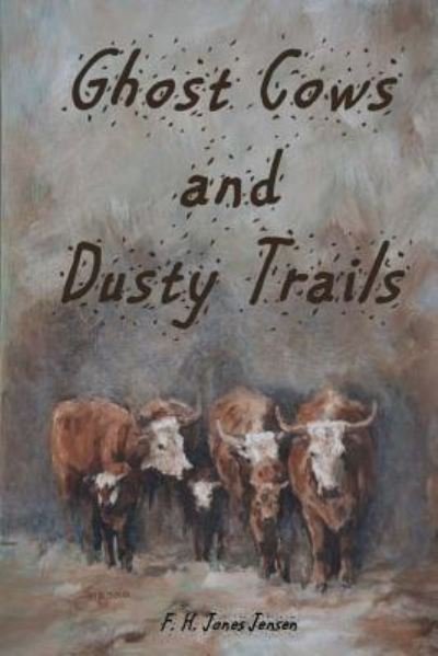 Cover for F H Jones Jensen · Ghost Cows and Dusty Trails (Paperback Bog) (2018)