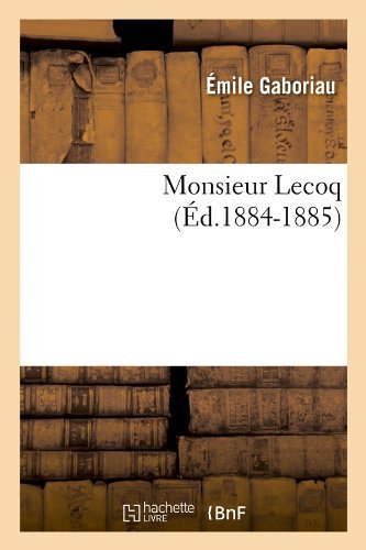 Monsieur Lecoq (Ed.1884-1885) - Litterature - Emile Gaboriau - Books - Hachette Livre - BNF - 9782012589926 - June 1, 2012