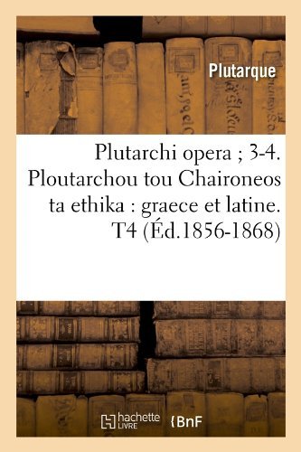 Cover for Plutarch · Plutarchi Opera; 3-4. Ploutarchou Tou Chaironeos Ta Ethika: Graece et Latine. T4 (Paperback Book) [Latin edition] (2012)