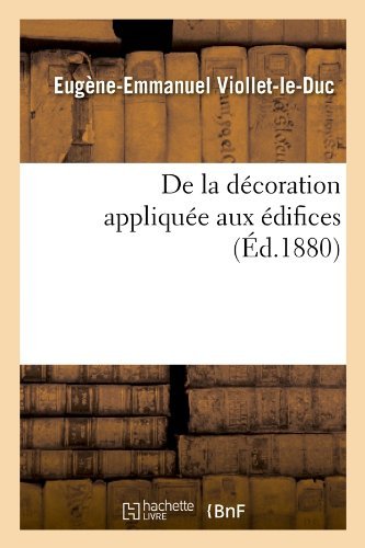 Cover for Eugene Emmanuel Viollet-le-duc · De La Decoration Appliquee Aux Edifices (Ed.1880) (French Edition) (Taschenbuch) [French edition] (2012)