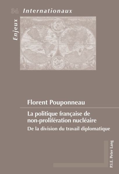 Cover for Florent Pouponneau · La Politique Francaise de Non-Proliferation Nucleaire: de la Division Du Travail Diplomatique - Enjeux Internationaux / International Issues (Paperback Book) (2015)