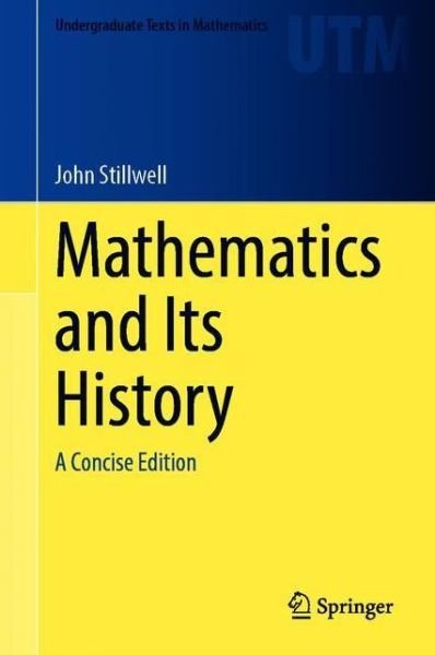 Cover for John Stillwell · Mathematics and Its History: A Concise Edition - Undergraduate Texts in Mathematics (Hardcover Book) [1st ed. 2020 edition] (2020)
