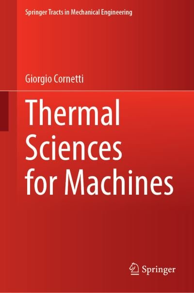 Giorgio Cornetti · Thermal Sciences for Machines - Springer Tracts in Mechanical Engineering (Hardcover bog) [1st ed. 2024 edition] (2024)