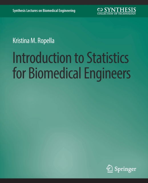 Cover for Kristina M. Ropella · Introduction to Statistics for Biomedical Engineers - Synthesis Lectures on Biomedical Engineering (Paperback Book) (2007)