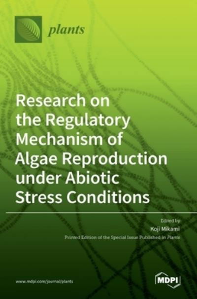 Cover for Koji Mikami · Research on the Regulatory Mechanism of Algae Reproduction under Abiotic Stress Conditions (Hardcover bog) (2022)