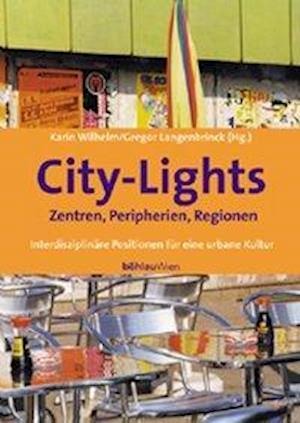 Cover for Karin Wilhelm · City- Lights, Zentren, Peripherien, Regionen. Interdisziplinäre Positionen für eine urbane Kultur. (Paperback Book) (2002)