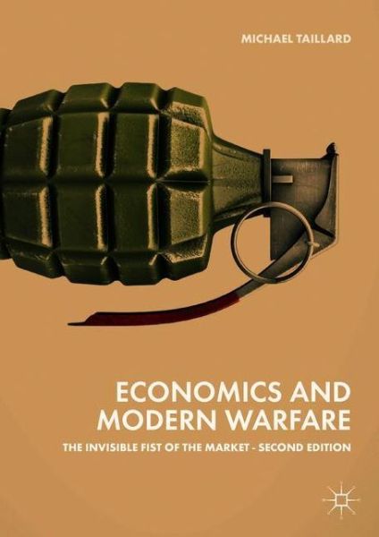 Economics and Modern Warfare: The Invisible Fist of the Market - Michael Taillard - Bücher - Springer International Publishing AG - 9783319926926 - 29. Juni 2018