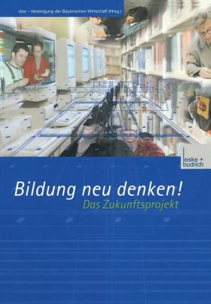 Cover for Vbw -- Vereinigung Der Bayerischen Wirtschaft E V · Bildung Neu Denken! Das Zukunftsprojekt (Paperback Book) [Softcover Reprint of the Original 1st 2003 edition] (2012)