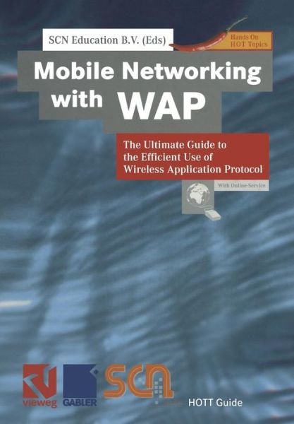 Cover for Scn Education B V · Mobile Networking with WAP: The Ultimate Guide to the Efficient Use of Wireless Application Protocol - Xhott Guide (Paperback Bog) [Softcover reprint of the original 1st ed. 2000 edition] (2012)