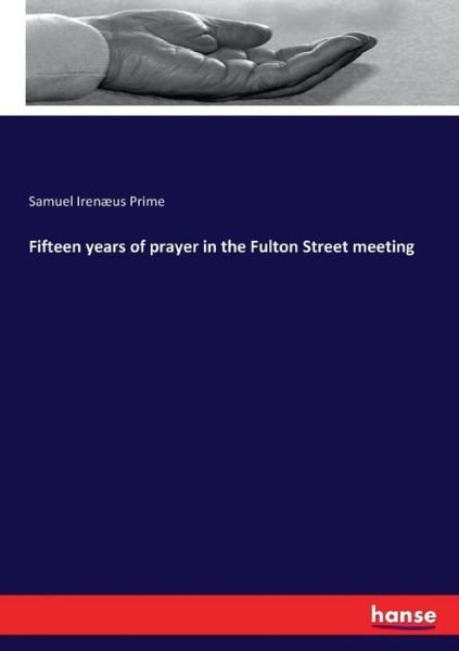 Cover for Samuel Irenaeus Prime · Fifteen years of prayer in the Fulton Street meeting (Paperback Bog) (2017)