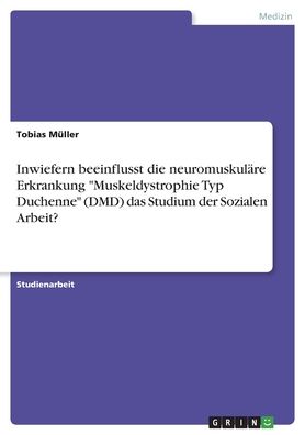 Cover for Tobias Muller · Inwiefern beeinflusst die neuromuskulare Erkrankung Muskeldystrophie Typ Duchenne (DMD) das Studium der Sozialen Arbeit? (Paperback Book) (2022)