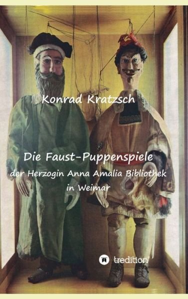 Cover for Konrad Kratzsch · Die Faust-Puppenspiele der Herzogin Anna Amalia Bibliothek in Weimar (Hardcover Book) (2021)