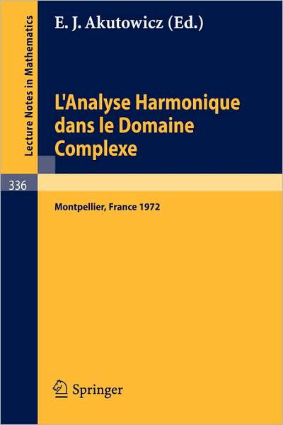 Cover for E J Akutowicz · L'analyse Harmonique Dans Le Domaine Complexe: Actes De La Table Ronde Internationale Du Centre National De La Recherche Scientifique Tenue a Montpellier Du 11 Au 15 Septembre 1972 - Lecture Notes in Mathematics (Paperback Bog) (1973)