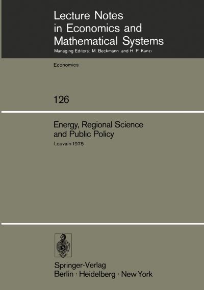 Energy, Regional Science and Public Policy: Proceedings of the International Conference on Regional Science, Energy and Environment I. Louvain, May 1975 - Lecture Notes in Economics and Mathematical Systems - M Chatterji - Books - Springer-Verlag Berlin and Heidelberg Gm - 9783540076926 - April 1, 1976