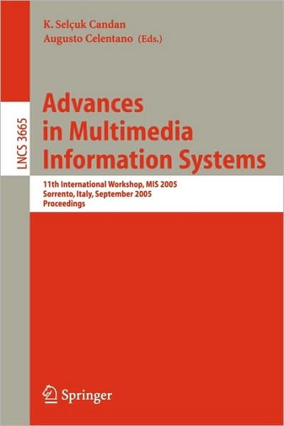 Cover for K S Candan · Advances in Multimedia Information Systems: 11th International Workshop, MIS 2005, Sorrento, Italy, September 19-21, 2005, Proceedings - Information Systems and Applications, incl. Internet / Web, and HCI (Pocketbok) [2005 edition] (2005)