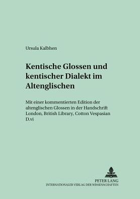 Cover for Ursula Kalbhen · Kentische Glossen Und Kentischer Dialekt Im Altenglischen: Mit Einer Kommentierten Edition Der Altenglischen Glossen in Der Handschrift London, British Library, Cotton Vespasian D.VI - Muenchener Universitaetsschriften (Paperback Book) (2003)