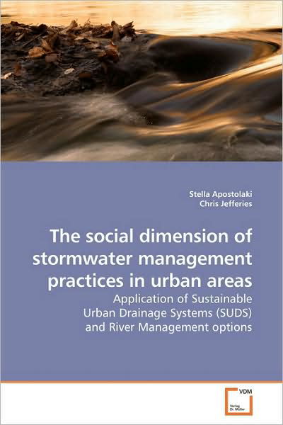 Cover for Stella Apostolaki · The Social Dimension of Stormwater Management Practices in Urban Areas: Application of Sustainable Urban Drainage Systems (Suds) and River Management Options (Paperback Book) (2009)
